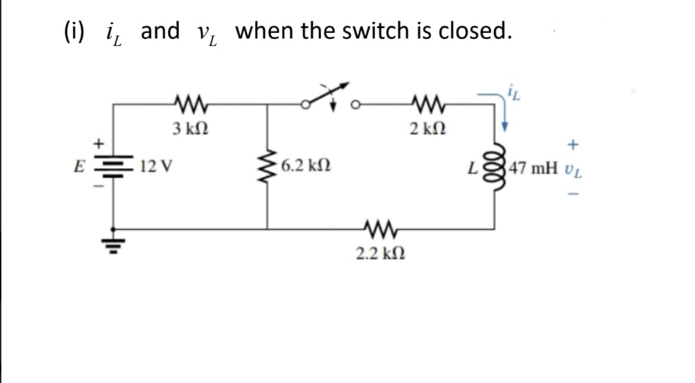 (i) i, and v, when the switch is closed.
3 kN
2 kN
+
E E 12 V
6.2 kN
47 mH v.
2.2 kN
