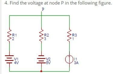 4. Find the voltage at node P in the following figure.
P
N
V1
4V
I
DE
V2
-6V
I
3A