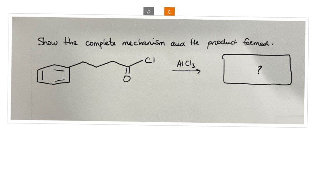 C
Show the complete mechanism and the product formed.
AlCl3
?