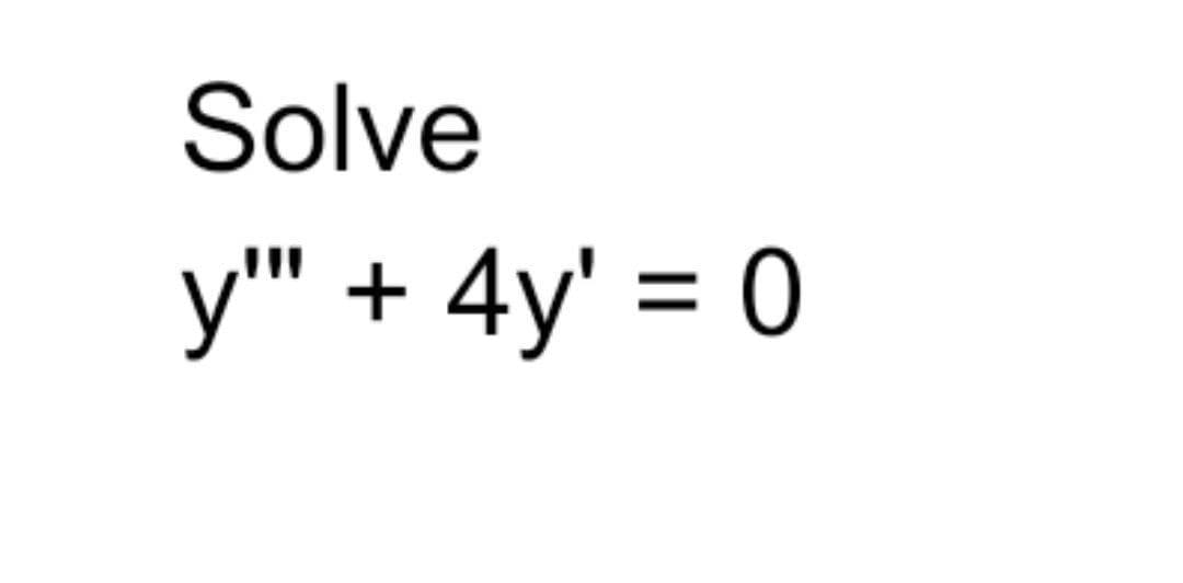 Solve
y" + 4y' = 0
