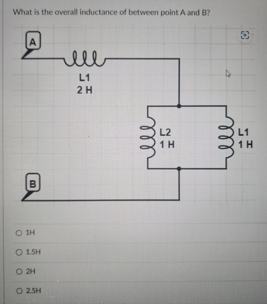 What is the overall inductance of between point A and B?
A
B
0 1
0 1.5
0 2
0 2.5H
ell
L1
2
لامه
L2
1 H
L1
1 H