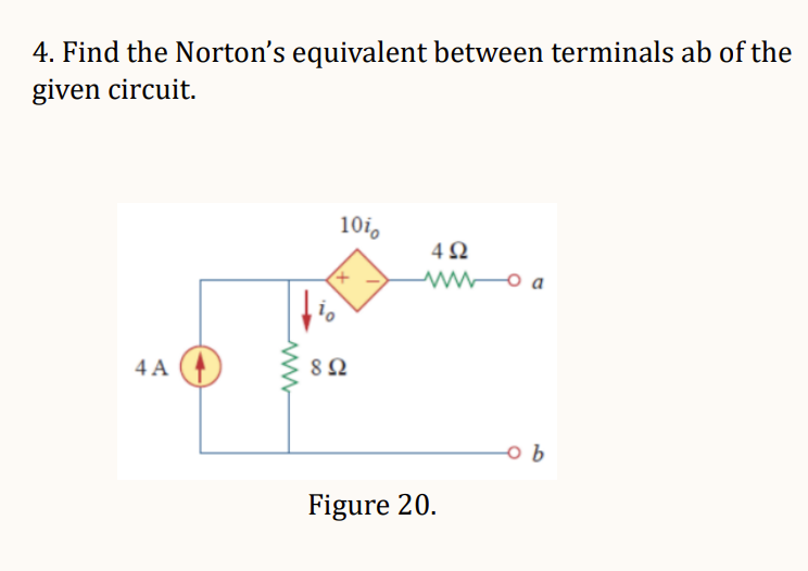 4. Find the Norton's equivalent between terminals ab of the
given circuit.
4 A
10
10i。
892
492
wwwa
Figure 20.
ob