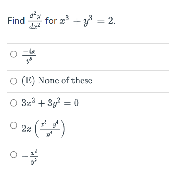 Find for x³ + y³ = 2.
d²y
dr.²
4x
O
O (E) None of these
O 3x² + 3y² = 0
2x (²
* (*_*)
y²
O