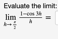 Evaluate the limit:
lim1-cos 3h
h
