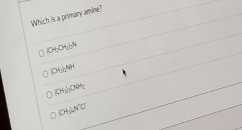 Which is a primary amine?
O(CH₂CH₂)2N
O (CH3)2NH
O (CH3)3CNH2
O(CH₂4N CT