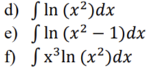 d) fln (x²)dx
In
e) fln (x²-1)dx
In
f)
fx³1n (x²)dx