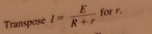 E for r.
Transpose 1=
R+r
