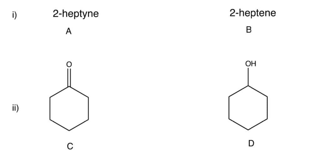i)
2-heptyne
2-heptene
A
B
ОН
ii)
