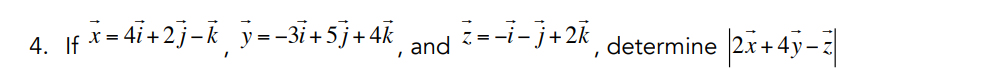 4. |f
x=47+2j-ky=-3i+5)+4k, and ----]+2k, determine 2x+4y-