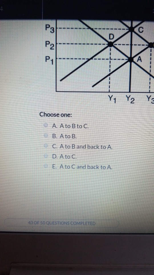 4
P3
P2
P₁
Choose one:
1
D
43 OF 50 QUESTIONS COMPLETED
A. A to B to C.
B. A to B.
C. A to B and back to A.
D. A to C.
E. A to C and back to A.
1
Y₁
C
A
Y2 Y3