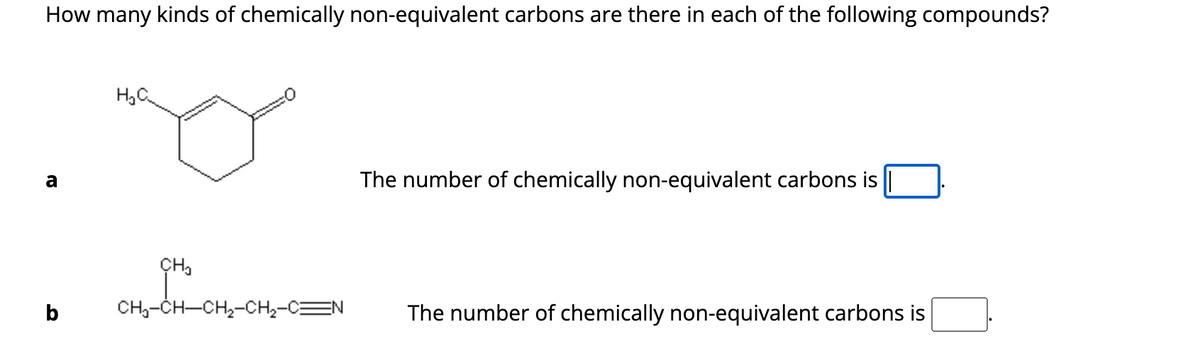 How many kinds of chemically non-equivalent carbons are there in each of the following compounds?
H₂C
CH₂
CHICHCH,CH,-C=N
The number of chemically non-equivalent carbons is
The number of chemically non-equivalent carbons is