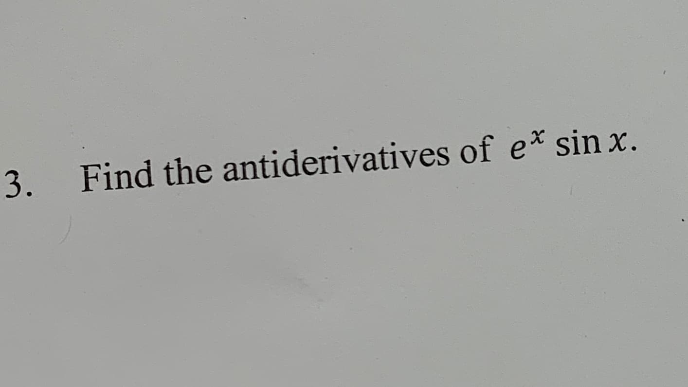 Find the antiderivatives of e* sin x.
3.
