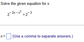 Solve the given equation for x.
2-2x-x²=2-3
X=
(Use a comma to separate answers.)