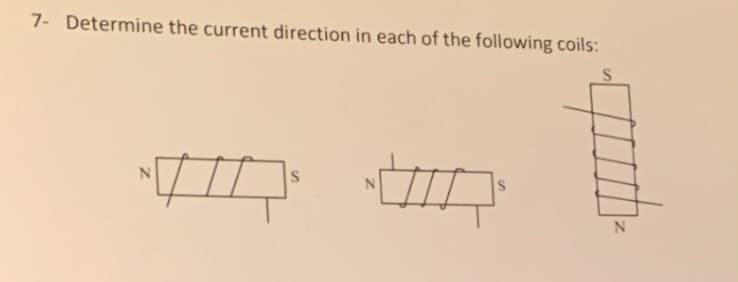 7- Determine the current direction in each of the following coils:
|
S
S
quh-