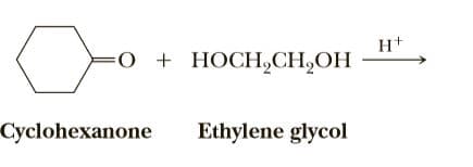 H+
O + HOCH,CH,OH
Cyclohexanone
Ethylene glycol
