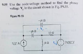 9.55 Use the node-voltage method to find the phasor
voltage V, in the circuit shown in Fig. P9.55.
Figure P9.55
-j4 0
+ V.
120
5/0 A)
14 2
2090 V
