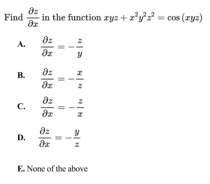 dz
Find
in the function ryz + a’yz = cos (xyz)
dz
А.
В.
dz
dz
С.
dz
D.
E. None of the above
||
శ్రీ శశ్రీ శిశ్రీ శ
