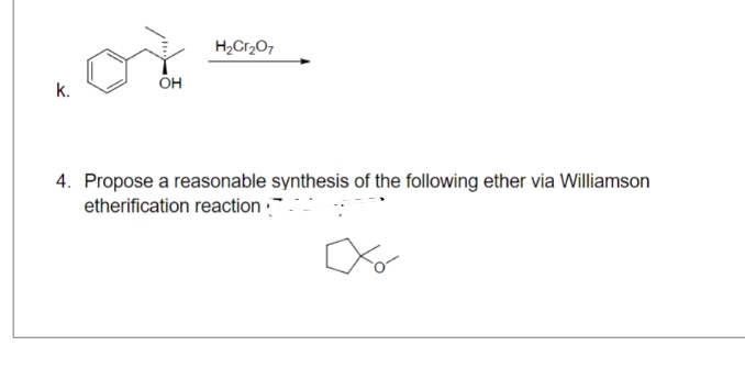 H₂Cr2O7
k.
OH
4. Propose a reasonable synthesis of the following ether via Williamson
etherification reaction