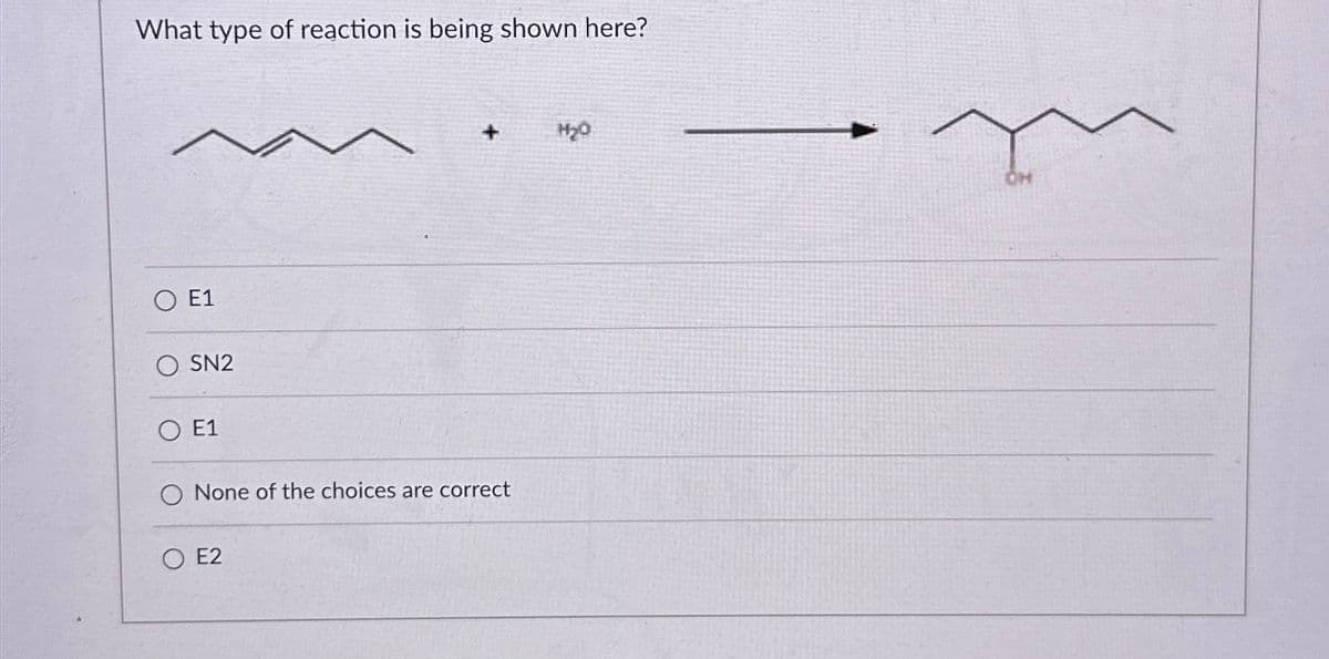 What type of reaction is being shown here?
E1
+
H₂O
SN2
OE1
O None of the choices are correct
O E2