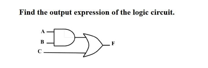 Find the output expression of the logic circuit.
:DD
A
B
C.
