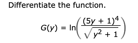 Differentiate the function
(5y 1)4
/y2 1
G(y) In
=

