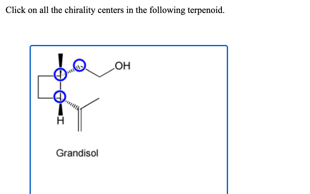Click on all the chirality centers in the following terpenoid.
do
HO
Grandisol
