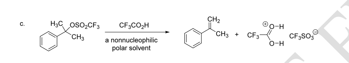 CH2
H3C OSO2CF3
C.
CF3CO2H
O-H
`CH3
CF3
CF;so,
+
`CH3
CF3SO3
a nonnucleophilic
polar solvent
O-H
