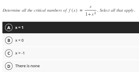 Determine all the critical numbers of f(x)
A) X=1
B) X=0
(C) x=-1
D) There is none
1+x²
Select all that apply.