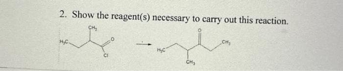 2. Show the reagent(s) necessary to carry out this reaction.
CH₂
CI
H₂C
CH₂
CH₂