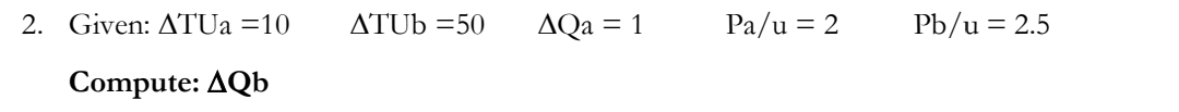 2. Given: ATUA =10
ATUB =50
AQa = 1
Pa/u = 2
Pb/u = 2.5
Compute: AQb
