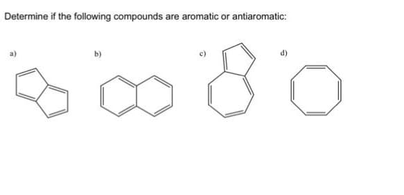 Determine if the following compounds are aromatic or antiaromatic:
b)
