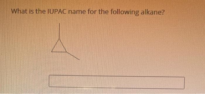 What is the IUPAC name for the following alkane?