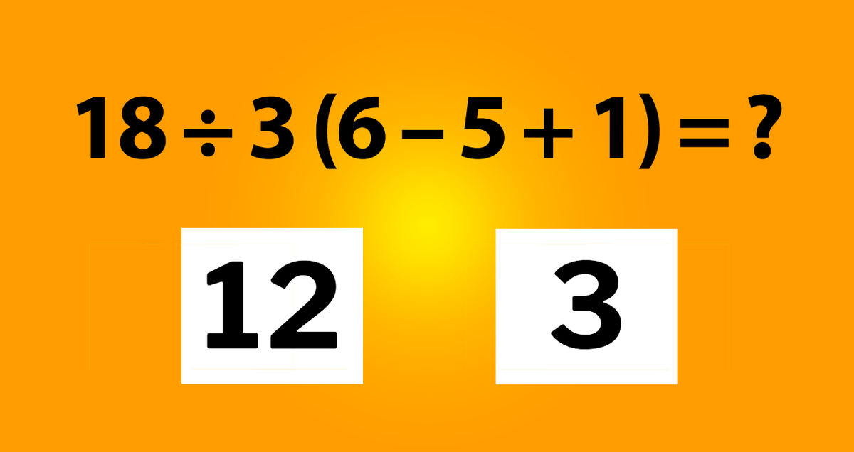 18÷3(6-5+1)=?
3
12