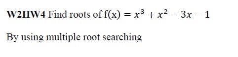 W2HW4 Find roots of f(x) = x³ + x² − 3x − 1
-
By using multiple root searching