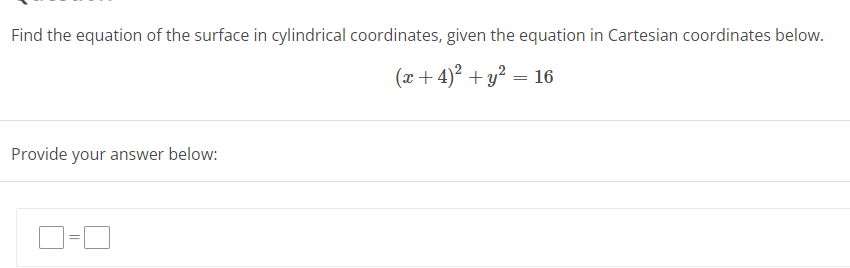 Find the equation of the surface in cylindrical coordinates, given the equation in Cartesian coordinates below.
(x+4)² + y² = 16
Provide your answer below: