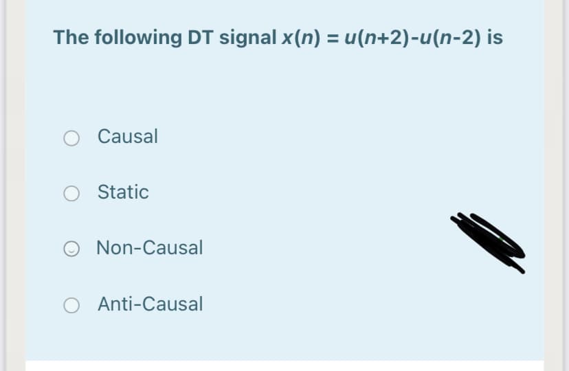 The following DT signal x(n) = u(n+2)-u(n-2) is
%3D
Causal
Static
Non-Causal
O Anti-Causal
