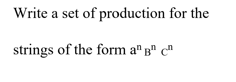 Write a set of
strings of the form a¹ B¹ c¹
production for the