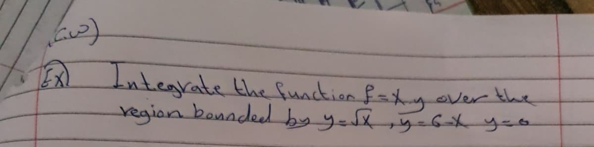 Integrate the funckion f=ty
regian bonndeed by yes,y-6h yco
over the
