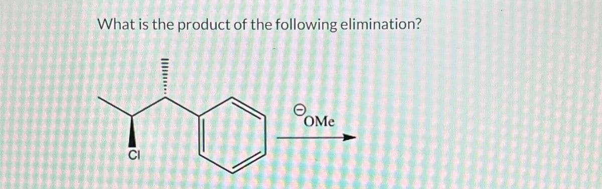 What is the product of the following elimination?
CI
e
OMe