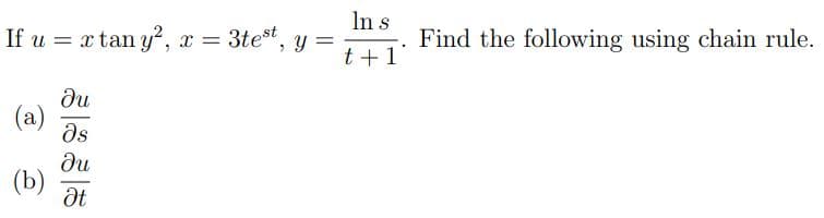 If u = x tany², x =
(b)
Ju
მs
Ju
Ət
x = 3test, Y
=
In s
t + 1
Find the following using chain rule.
