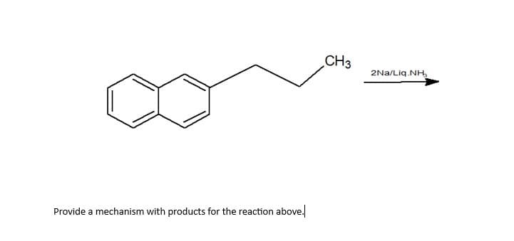 Provide a mechanism with products for the reaction above.
CH3
2Na/Liq.NH₂