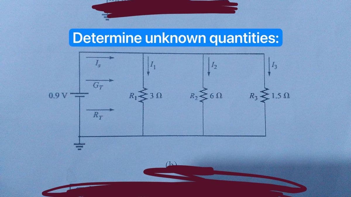Determine unknown quantities:
0.9 V-
GT
RT
R₁30
R₂60
R3
1.50