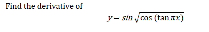 Find the derivative of
y= sin Jcos (tan nx)
