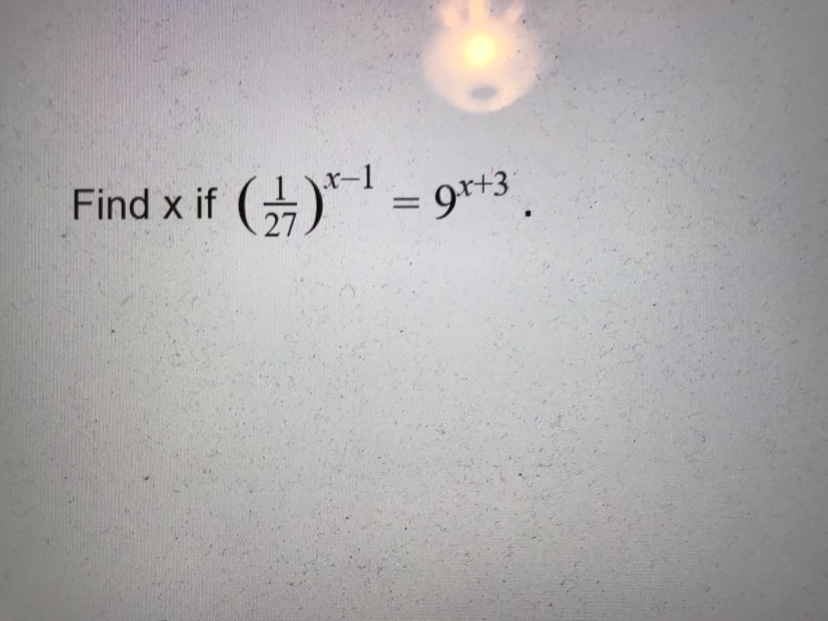 Find x if
27
x-1
= gr+3
