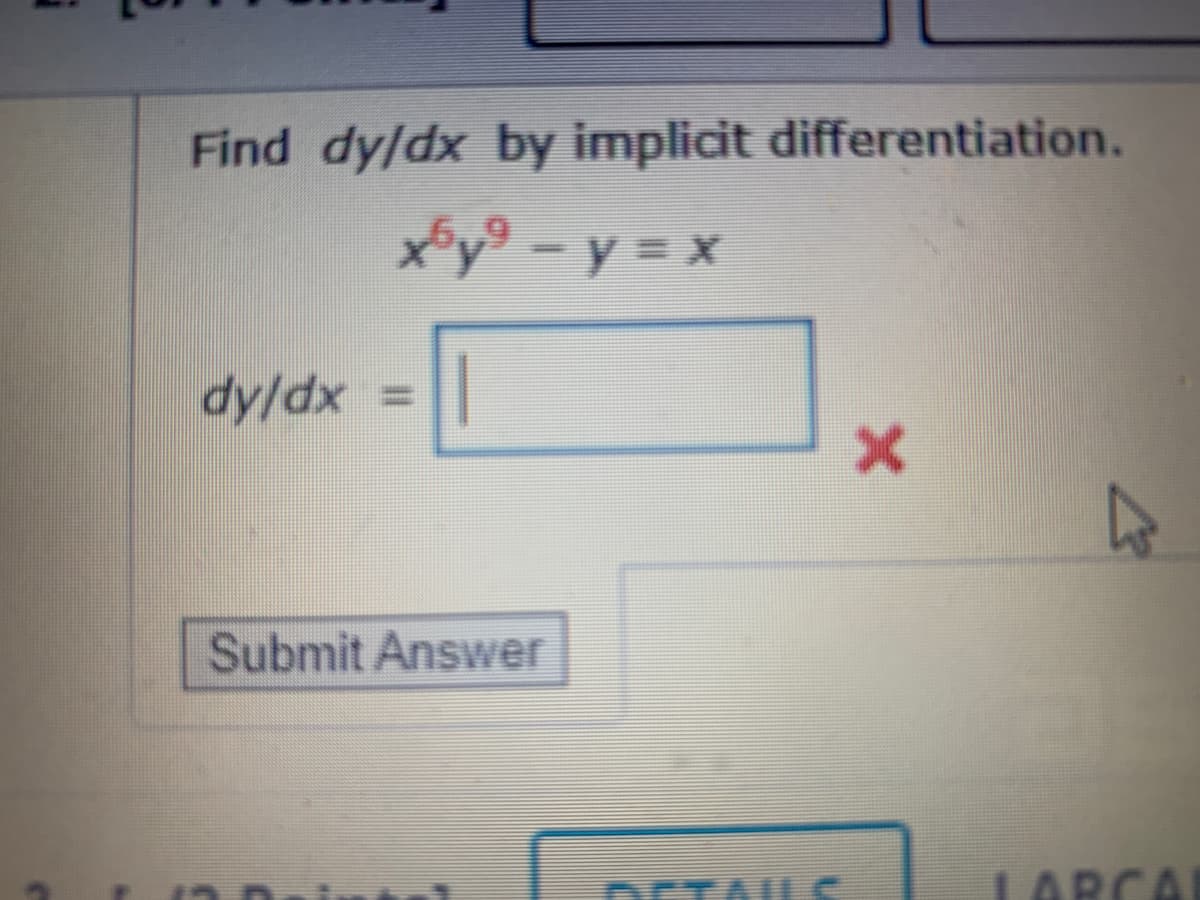 Find dy/dx by implicit differentiation.
x*y° – y = x
xp/Ap
Submit Answer
TAILS
LARCA
