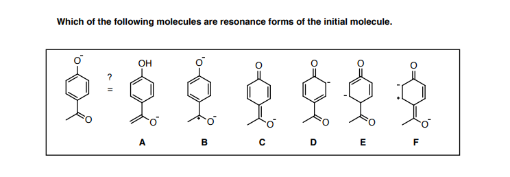 Which of the following molecules are resonance forms of the initial molecule.
он
c D
E F
A
В
