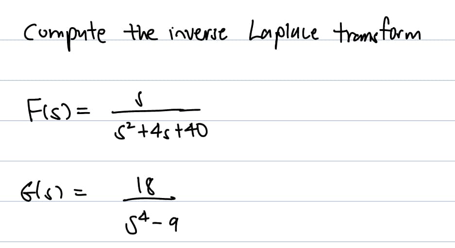 compute
F(s)=
6(5)=
the inverse
✓
S²+45 +40
18
54-9
Laplace transform