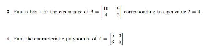 [10
2 corresponding to cigenvalue A = 4.
3. Find a basis for the cigenspace of A =
