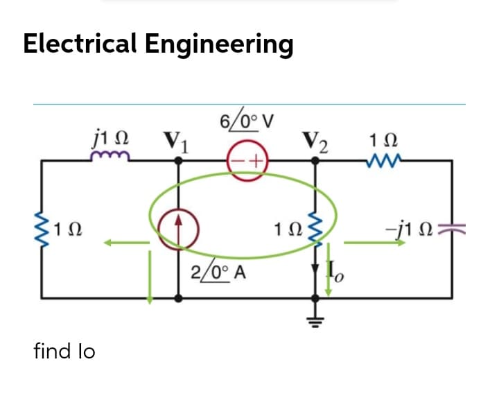 Electrical Engineering
6/0° v
j1 N
V1
V2
1Ω
1 Ω
-j1 N=
2/0° A
find lo
