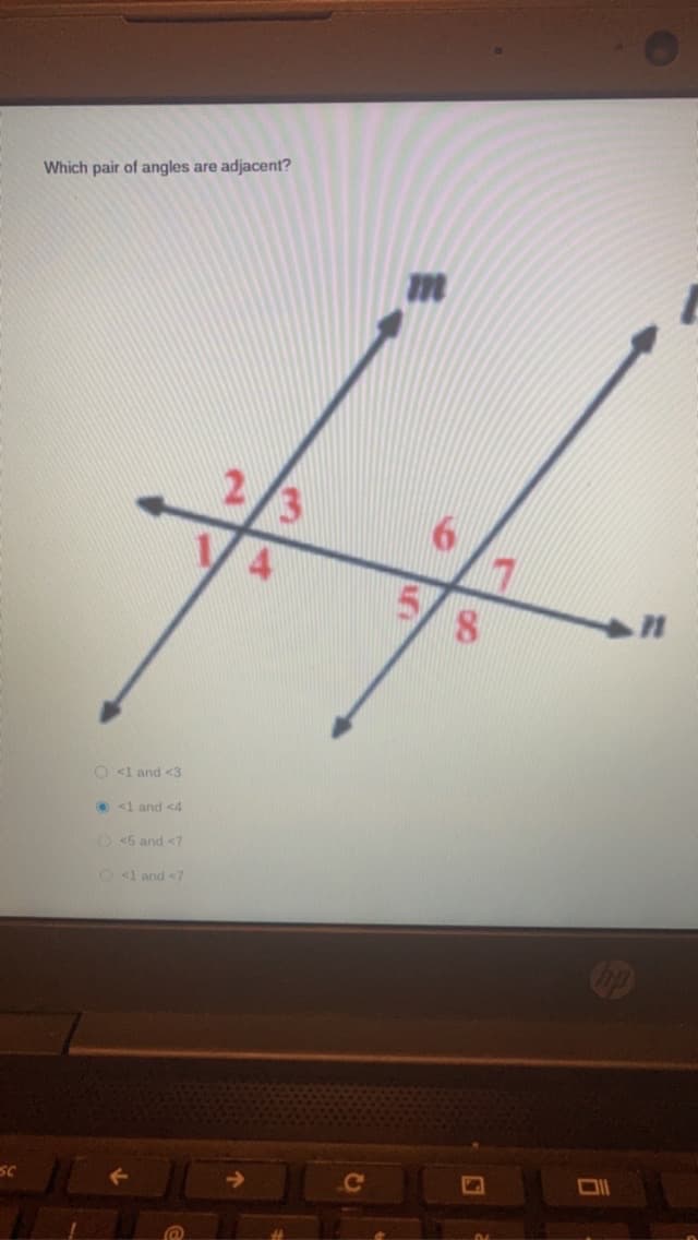 Sc
Which pair of angles are adjacent?
#f
5/8
<1 and <3
<1 and <4
<5 and <7
<1 and <7